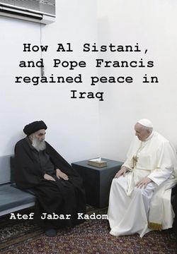 portada How Al Sistani, and Pope Francis regained peace in Iraq (en Inglés)