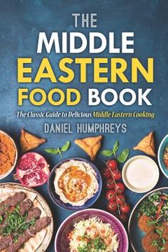 portada The Middle Eastern Food Book: The Classic Guide to Delicious Middle Eastern Cooking (en Inglés)