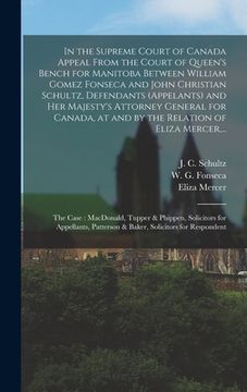 portada In the Supreme Court of Canada Appeal From the Court of Queen's Bench for Manitoba Between William Gomez Fonseca and John Christian Schultz, Defendant (in English)