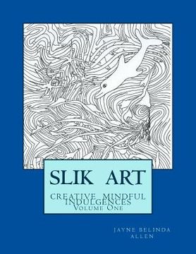 portada Slik Art: Mindful creative indulgences (en Inglés)