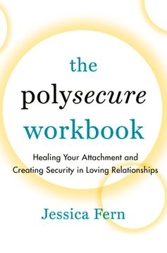 portada The Polysecure Workbook: Healing Your Attachment And Creating Security In Loving Relationships (en Inglés)