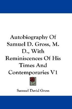 portada autobiography of samuel d. gross, m.d., with reminiscences of his times and contemporaries v1