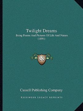 portada twilight dreams: being poems and pictures of life and nature (1891) (en Inglés)