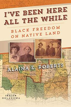 portada I'Ve Been Here all the While: Black Freedom on Native Land (America in the Nineteenth Century) (en Inglés)