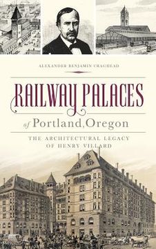 portada Railway Palaces of Portland, Oregon: The Architectural Legacy of Henry Villard (en Inglés)