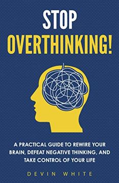 portada Stop Overthinking! A Practical Guide to Rewire Your Brain, Defeat Negative Thinking, and Take Control of Your Life (en Inglés)