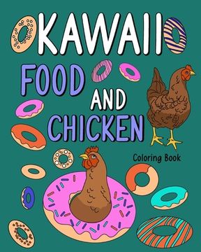 portada Kawaii Food and Chicken Coloring Book: Coloring Pages for Adult, Animal Painting Book with Cute Hen and Food Recipes (en Inglés)