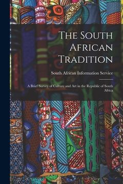 portada The South African Tradition: a Brief Survey of Culture and Art in the Republic of South Africa (en Inglés)