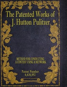 portada The Patented Works of J. Hutton Pulitzer - Patent Number 6,636,892 (en Inglés)