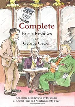 portada Complete Book Reviews by George Orwell: Annotated Book Reviews by the Author of Animal Farm and Nineteen Eighty-Four (in English)