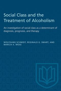 portada Social Class and the Treatment of Alcoholism: An Investigation of Social Class as a Determinant of Diagnosis, Prognosis, and Therapy (in English)
