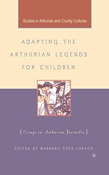 portada Adapting the Arthurian Legends for Children: Essays on Arthurian Juvenilia (Arthurian and Courtly Cultures) (en Inglés)