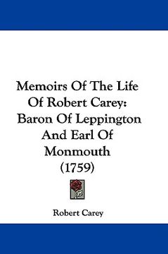 portada memoirs of the life of robert carey: baron of leppington and earl of monmouth (1759) (en Inglés)