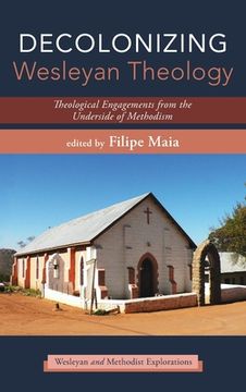 portada Decolonizing Wesleyan Theology: Theological Engagements from the Underside of Methodism (in English)