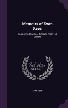 portada Memoirs of Evan Rees: Consisting Chiefly of Extracts From His Letters (in English)
