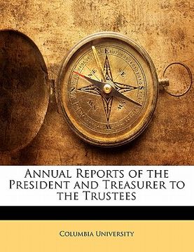 portada annual reports of the president and treasurer to the trustees (in English)