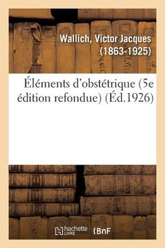 portada Éléments d'Obstétrique (5e Édition Refondue) (en Francés)
