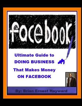 portada Ultimate Guide to DOING BUSINESS That Makes Money ON FACEBOOK (en Inglés)