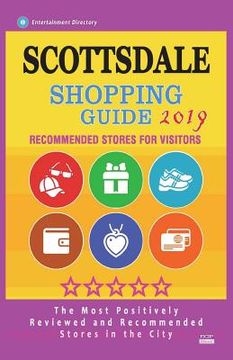 portada Scottsdale Shopping Guide 2019: Best Rated Stores in Scottsdale, Arizona - Stores Recommended for Visitors, (Shopping Guide 2019) (en Inglés)