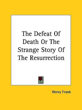 portada the defeat of death or the strange story of the resurrection (in English)