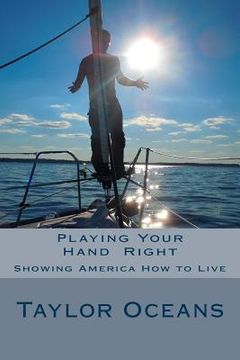 portada Playing Your Hand Right: Showing America How to Live: Anyone who can't admit a mistake hasn't learned from it yet. (in English)