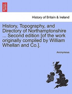 portada history, topography, and directory of northamptonshire ... second edition [of the work originally compiled by william whellan and co.]. (en Inglés)