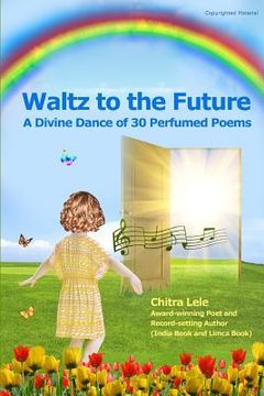 portada Waltz to the Future: A Divine Dance of 30 Perfumed Poems (en Inglés)