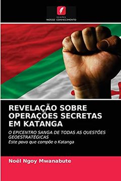 portada Revelação Sobre Operações Secretas em Katanga: O Epicentro Sanga de Todas as Questões Geoestratégicaseste Povo que Compõe o Katanga (in Portuguese)