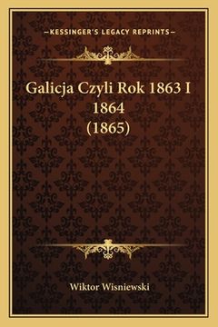portada Galicja Czyli Rok 1863 I 1864 (1865) (en Polaco)