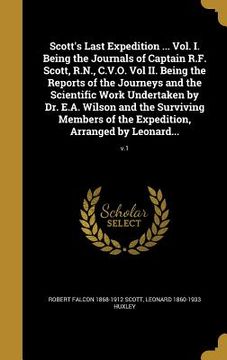 portada Scott's Last Expedition ... Vol. I. Being the Journals of Captain R.F. Scott, R.N., C.V.O. Vol II. Being the Reports of the Journeys and the Scientifi (en Inglés)