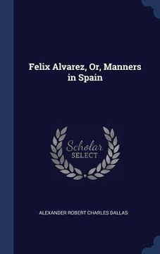 portada Felix Alvarez, Or, Manners in Spain (en Inglés)