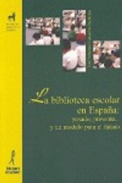 portada Biblioteca escolar en España: pasado, presente¿ y un modelo para el futuro, La (Proyecto Didáctico Quirón, Lenguaje y Comunicación)