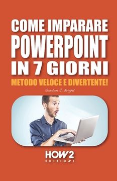 portada Come Imparare PowerPoint in 7 Giorni: Metodo Veloce e Divertente! (in Italian)