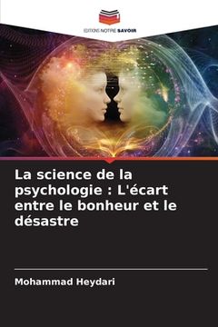 portada La science de la psychologie: L'écart entre le bonheur et le désastre (in French)