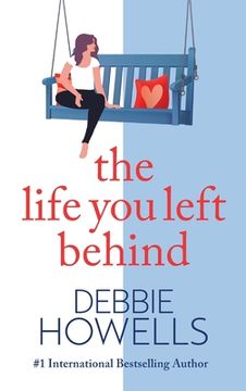 portada The Life you Left Behind: A Breathtaking Story of Love, Loss and Happiness From Sunday Times Bestseller Debbie Howells (en Inglés)