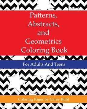 portada Patterns, Abstracts, and Geometrics Coloring Book: For Adults And Teens (en Inglés)