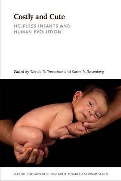 portada Costly and Cute: Helpless Infants and Human Evolution (School for Advanced Research Advanced Seminar Series) 