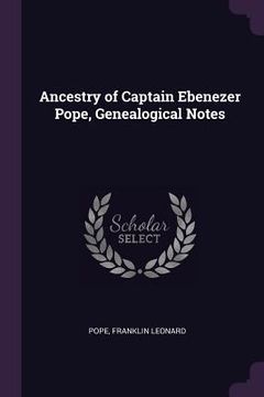 portada Ancestry of Captain Ebenezer Pope, Genealogical Notes (en Inglés)