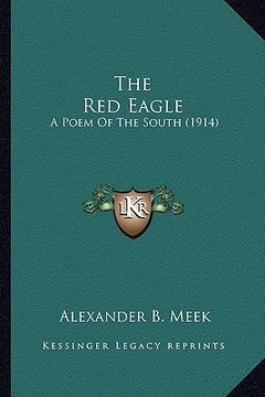 portada the red eagle the red eagle: a poem of the south (1914) a poem of the south (1914) (en Inglés)