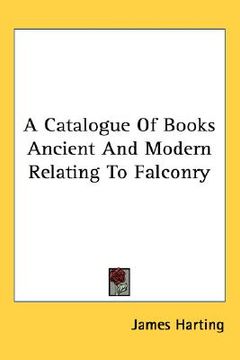 portada a catalogue of books ancient and modern relating to falconry (en Inglés)