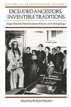 portada Excluded Ancestors, Inventible Traditions: Essays Toward a More Inclusive History of Anthropology 