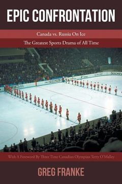 portada Epic Confrontation: Canada vs. Russian on Ice: The Greatest Sports Drama of All-Time (in English)