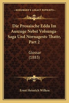 portada Die Prosaische Edda Im Auszuge Nebst Volsunga-Saga Und Nornagests-Thattr, Part 2: Glossar (1883) (in German)