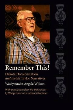 portada Remember This! Dakota Decolonization and the eli Taylor Narratives (Contemporary Indigenous Issues) (en Inglés)