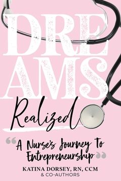 portada Dreams Realized: A Nurse's Journey To Entrepreneurship! (en Inglés)