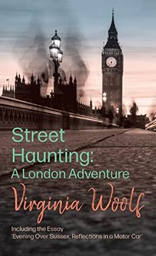 portada Street Haunting: A London Adventure; Including the Essay 'evening Over Sussex: Reflections in a Motor Car' (en Inglés)