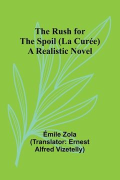 portada The Rush for the Spoil (La Curée): A Realistic Novel (en Inglés)