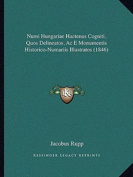 portada Numi Hungariae Hactenus Cogniti, Quos Delineatos, Ac E Monumentis Historico-Numariis Illustratos (1846) (en Latin)