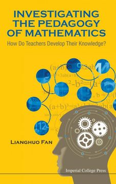 portada Investigating the Pedagogy of Mathematics: How do Teachers Develop Their Knowledge? (en Inglés)