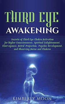 portada Third eye Awakening: Secrets of Third eye Chakra Activation for Higher Consciousness, Spiritual Enlightenment, Clairvoyance, Astral Projection, Psychic Development, and Observing Auras and Chakras (en Inglés)